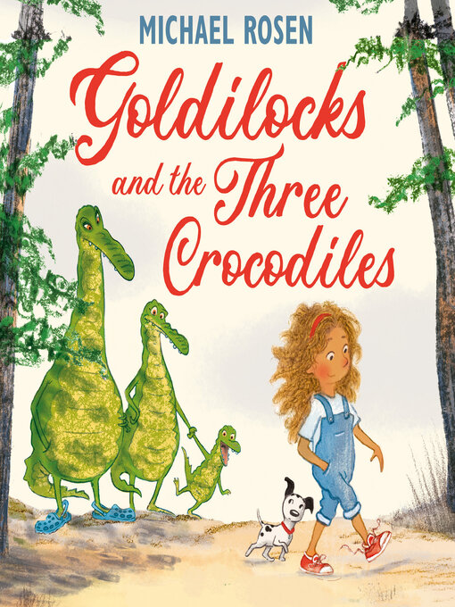 Title details for Goldilocks and the Three Crocodiles by Michael Rosen - Available